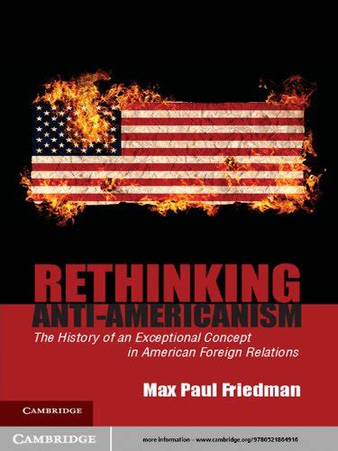 Rethinking Anti-Americanism The History of an Exceptional Concept in American Foreign Relations Doc